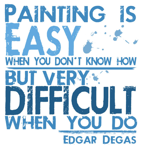 Edgar Degas, Painting is Easy Quote