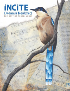 Incite, Dreams Realized: The Best of Mixed Media, by Tonia Jenny, North Light Books, 2013